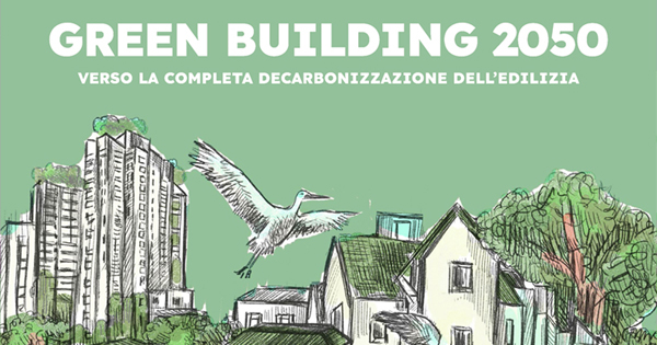 anteprima dell' articolo GREEN BUILDING 2050 - Verso la completa decarbonizzazione dell'edilizia.